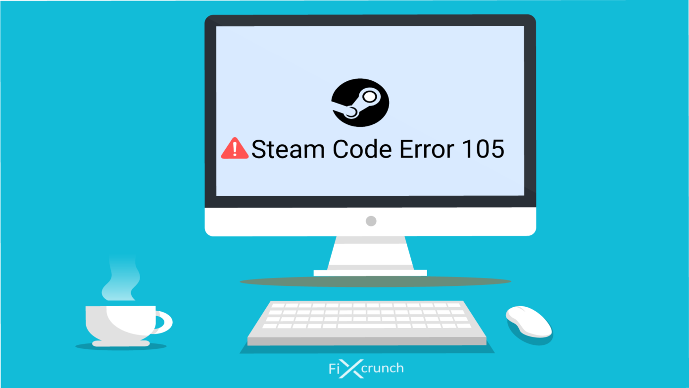 Top 6 Best Ways to Fix Steam Error Code 105 - Fixcrunch